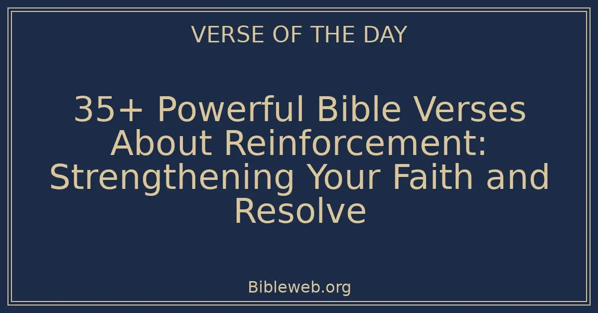 35+ Powerful Bible Verses About Reinforcement: Strengthening Your Faith and Resolve