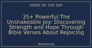 35+ Powerful The Unshakeable Joy: Discovering Strength and Hope Through Bible Verses About Rejoicing