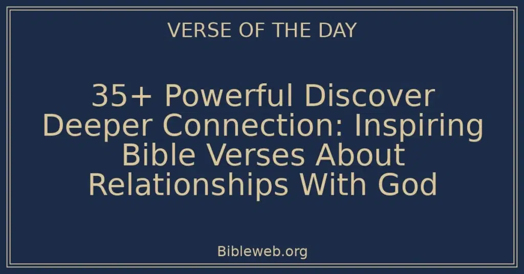 35+ Powerful Discover Deeper Connection: Inspiring Bible Verses About Relationships With God