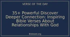 35+ Powerful Discover Deeper Connection: Inspiring Bible Verses About Relationships With God