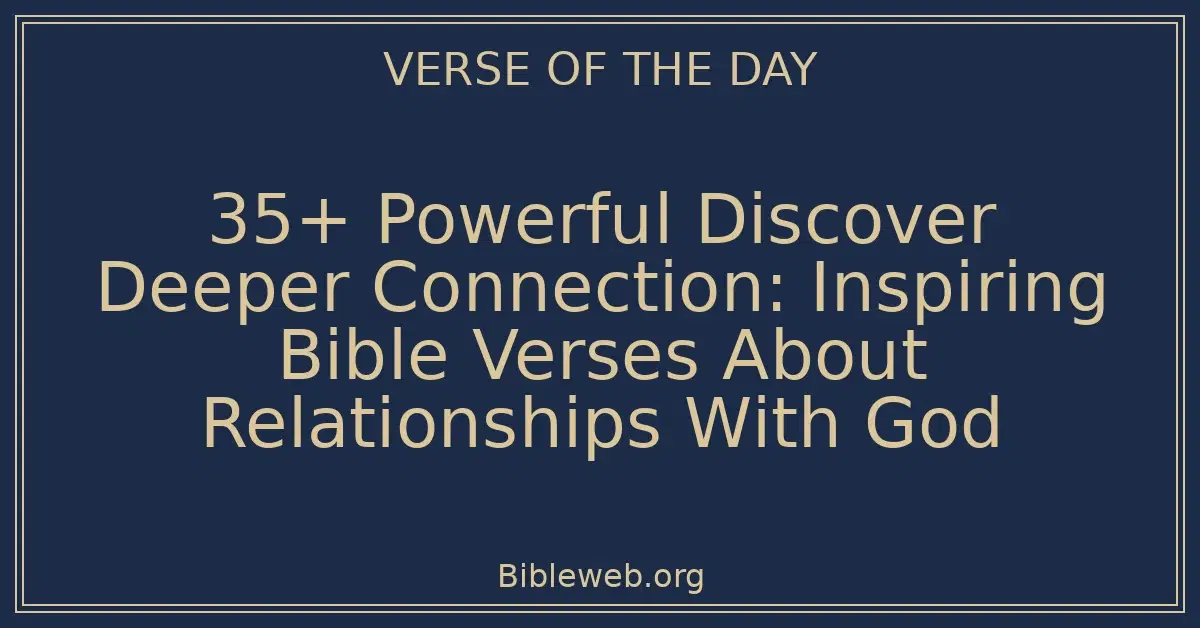 35+ Powerful Discover Deeper Connection: Inspiring Bible Verses About Relationships With God
