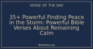 35+ Powerful Finding Peace in the Storm: Powerful Bible Verses About Remaining Calm