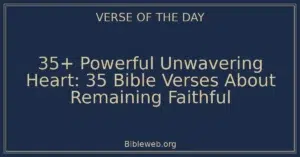 35+ Powerful Unwavering Heart: 35 Bible Verses About Remaining Faithful