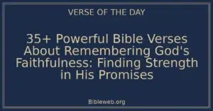 35+ Powerful Bible Verses About Remembering God's Faithfulness: Finding Strength in His Promises