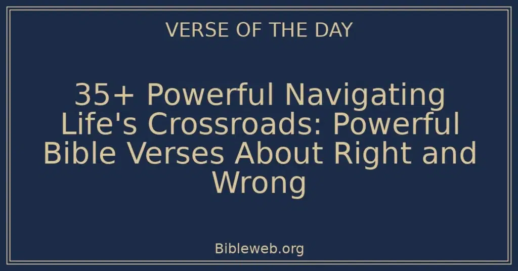 35+ Powerful Navigating Life's Crossroads: Powerful Bible Verses About Right and Wrong