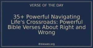 35+ Powerful Navigating Life's Crossroads: Powerful Bible Verses About Right and Wrong