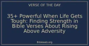 35+ Powerful When Life Gets Tough: Finding Strength in Bible Verses About Rising Above Adversity