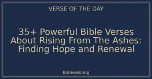 35+ Powerful Bible Verses About Rising From The Ashes: Finding Hope and Renewal