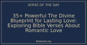 35+ Powerful The Divine Blueprint for Lasting Love: Exploring Bible Verses About Romantic Love