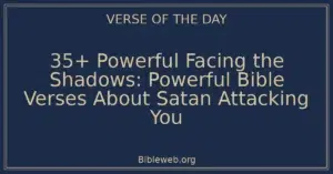 35+ Powerful Facing the Shadows: Powerful Bible Verses About Satan Attacking You