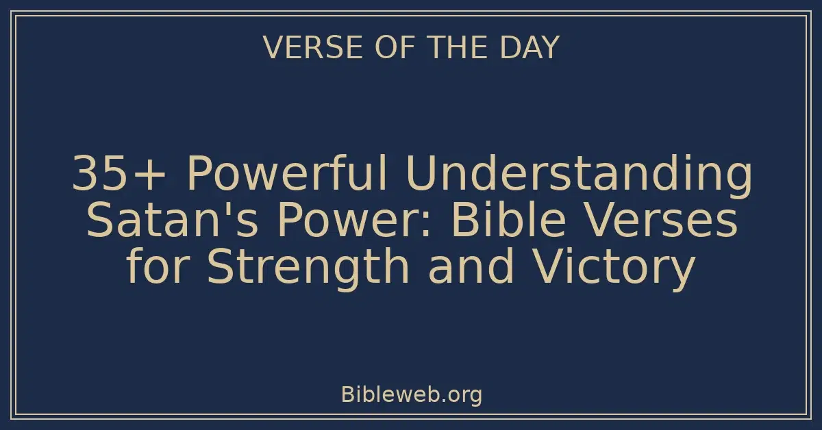 35+ Powerful Understanding Satan's Power: Bible Verses for Strength and Victory