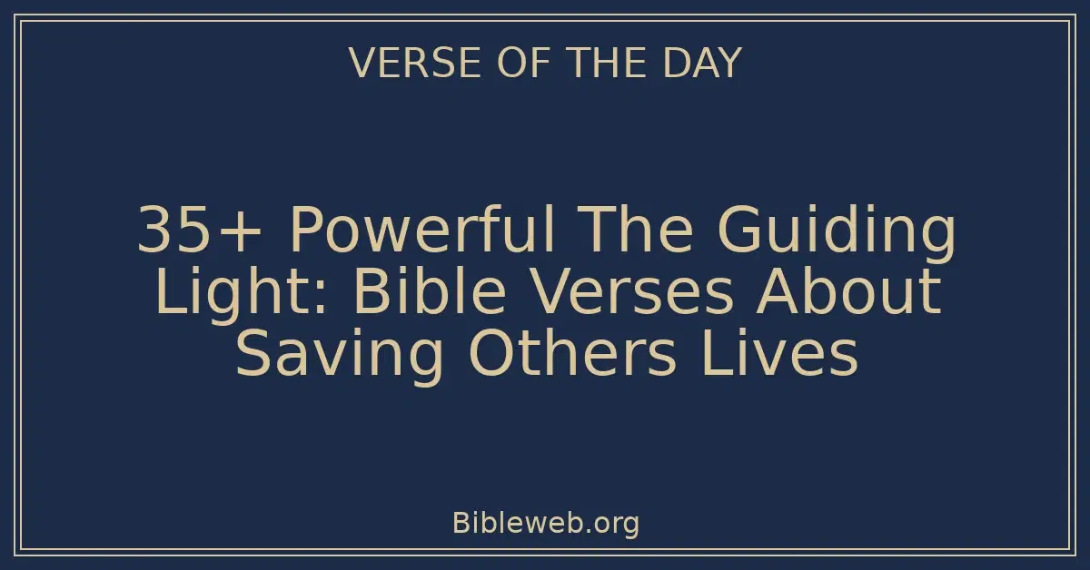 35+ Powerful The Guiding Light: Bible Verses About Saving Others Lives