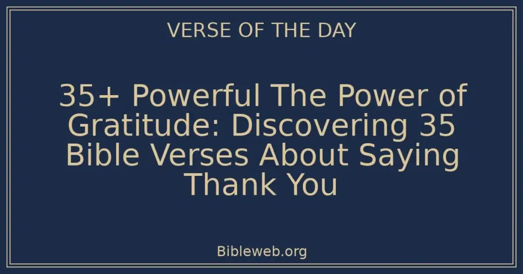 35+ Powerful The Power of Gratitude: Discovering 35 Bible Verses About Saying Thank You