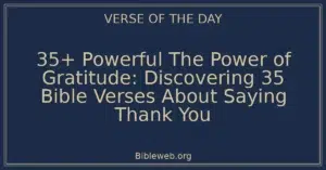 35+ Powerful The Power of Gratitude: Discovering 35 Bible Verses About Saying Thank You