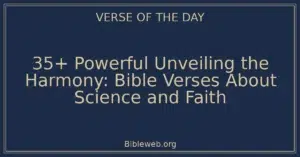 35+ Powerful Unveiling the Harmony: Bible Verses About Science and Faith