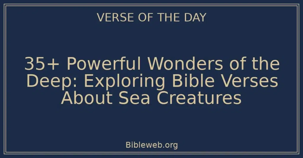 35+ Powerful Wonders of the Deep: Exploring Bible Verses About Sea Creatures