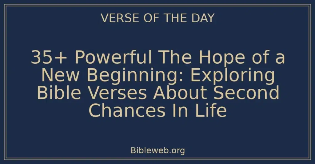 35+ Powerful The Hope of a New Beginning: Exploring Bible Verses About Second Chances In Life