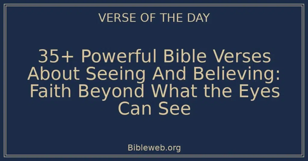 35+ Powerful Bible Verses About Seeing And Believing: Faith Beyond What the Eyes Can See