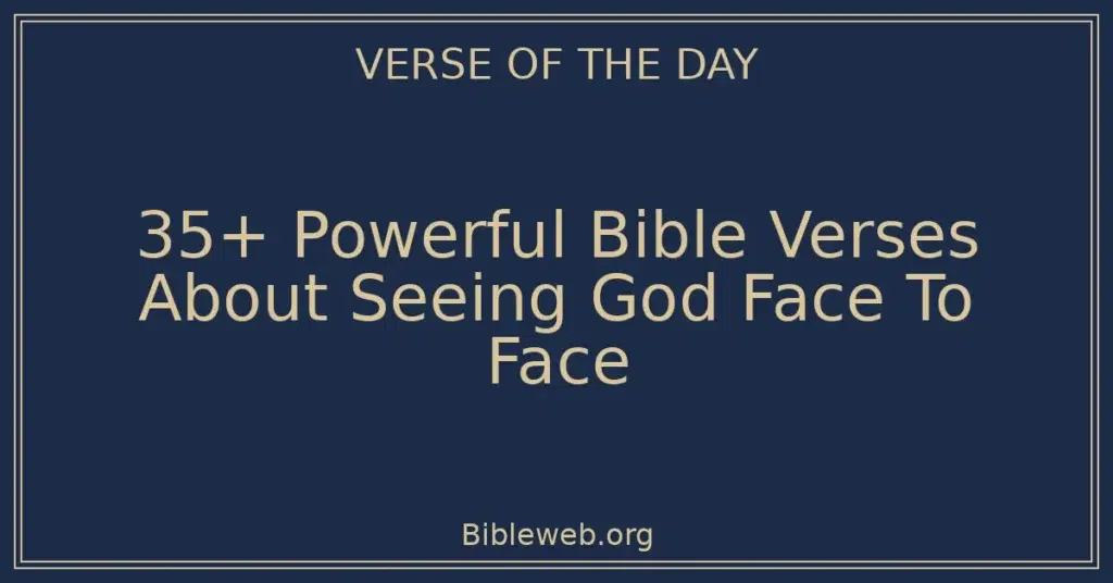 35+ Powerful Bible Verses About Seeing God Face To Face