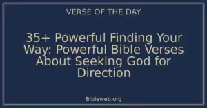 35+ Powerful Finding Your Way: Powerful Bible Verses About Seeking God for Direction