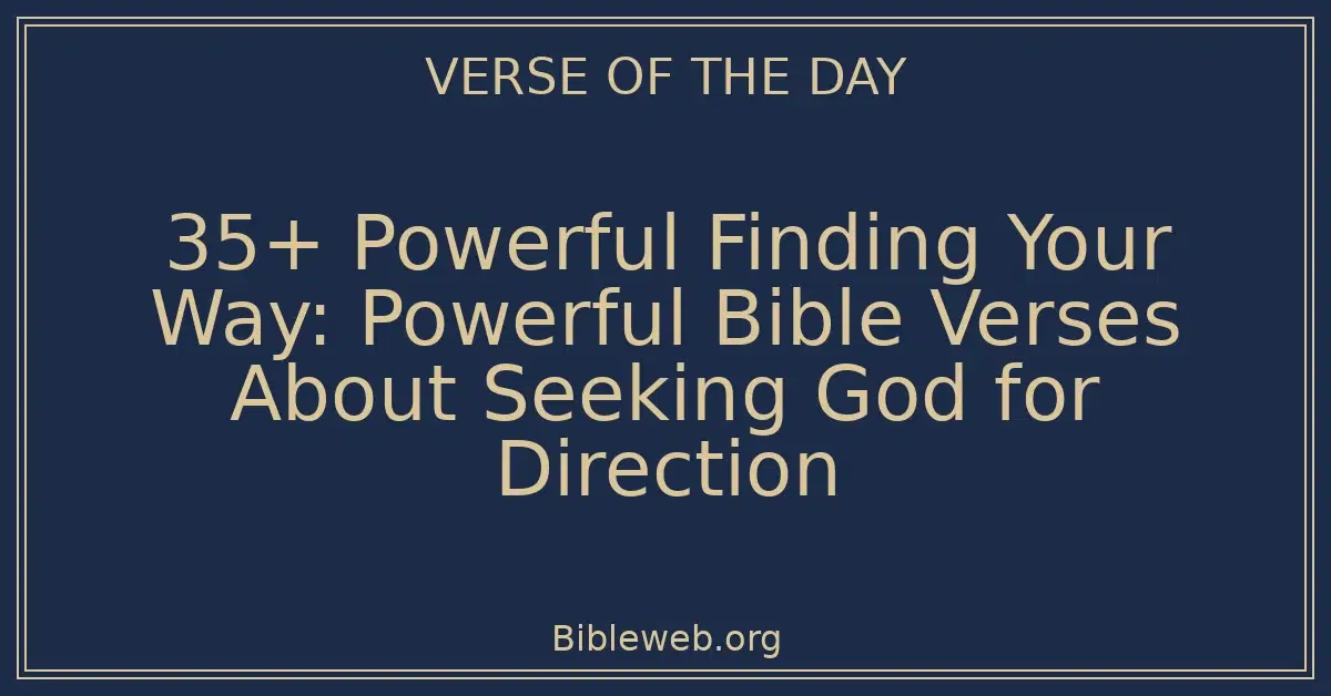 35+ Powerful Finding Your Way: Powerful Bible Verses About Seeking God ...