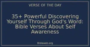 35+ Powerful Discovering Yourself Through God's Word: Bible Verses About Self Awareness