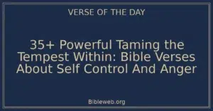 35+ Powerful Taming the Tempest Within: Bible Verses About Self Control And Anger