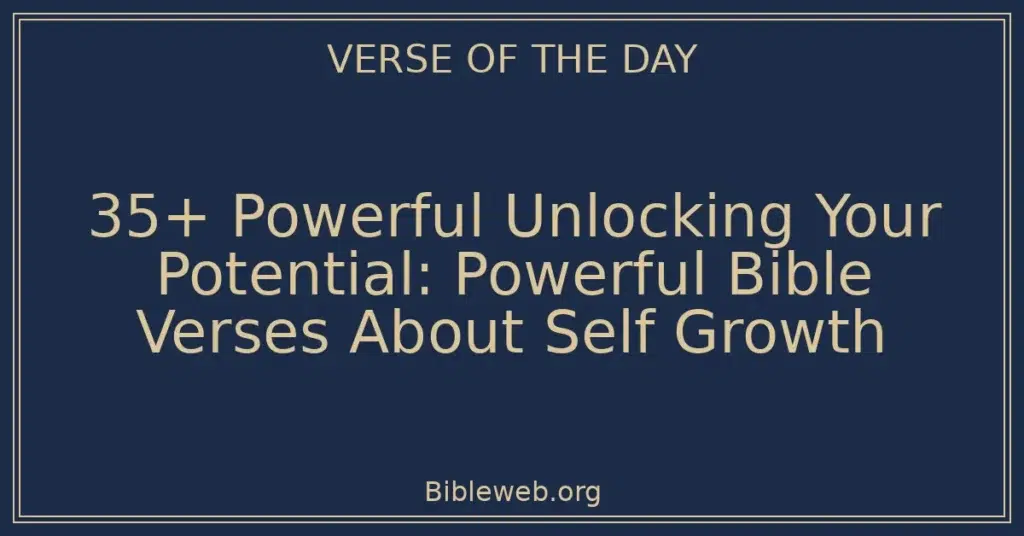 35+ Powerful Unlocking Your Potential: Powerful Bible Verses About Self Growth