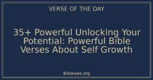 35+ Powerful Unlocking Your Potential: Powerful Bible Verses About Self Growth