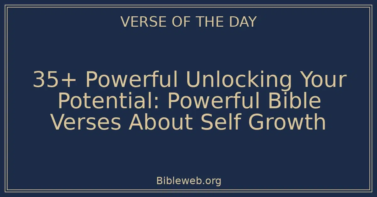 35+ Powerful Unlocking Your Potential: Powerful Bible Verses About Self Growth