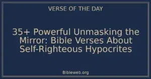 35+ Powerful Unmasking the Mirror: Bible Verses About Self-Righteous Hypocrites