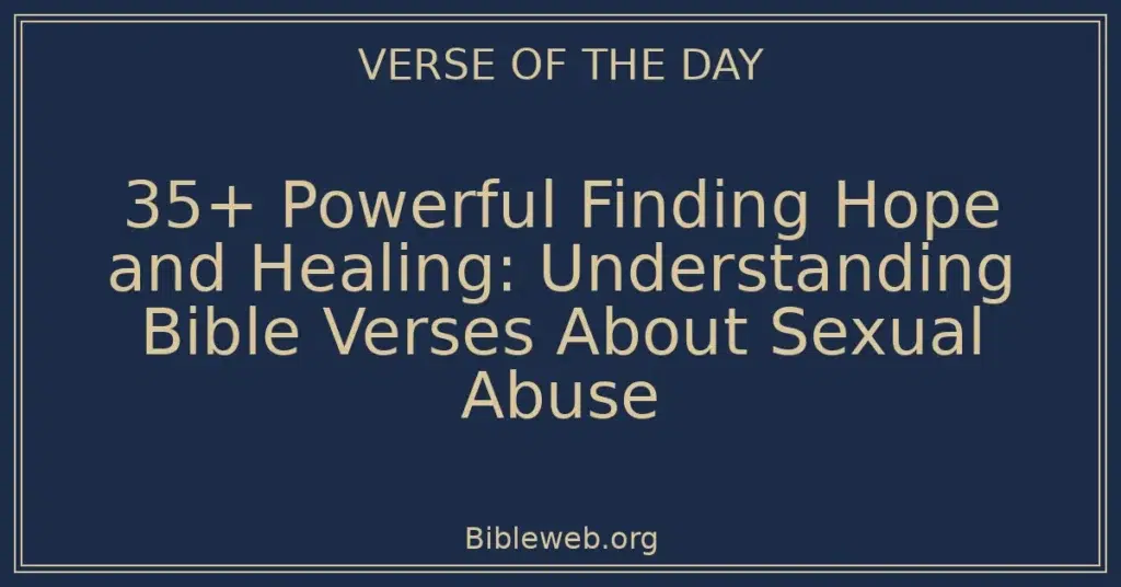 35+ Powerful Finding Hope and Healing: Understanding Bible Verses About Sexual Abuse
