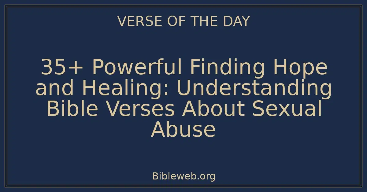 35+ Powerful Finding Hope and Healing: Understanding Bible Verses About Sexual Abuse