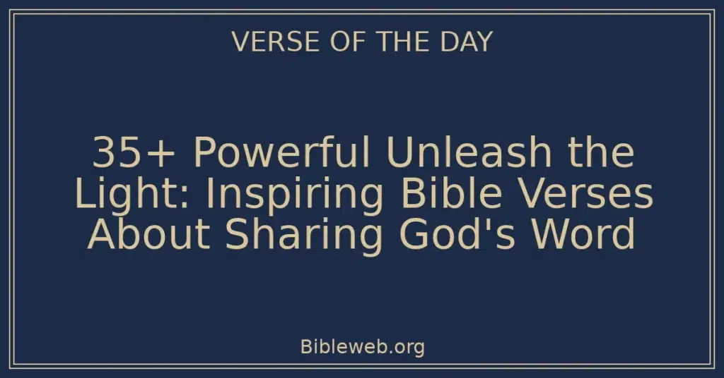 35+ Powerful Unleash the Light: Inspiring Bible Verses About Sharing God's Word