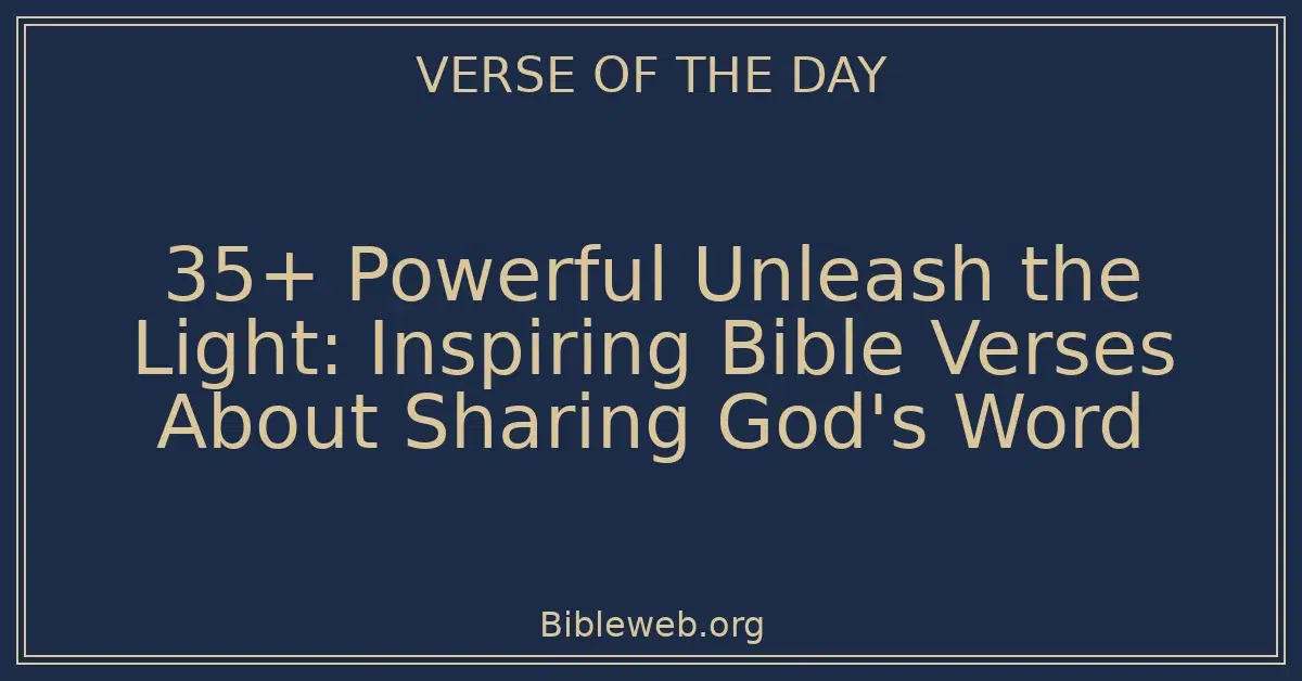 35+ Powerful Unleash the Light: Inspiring Bible Verses About Sharing God's Word