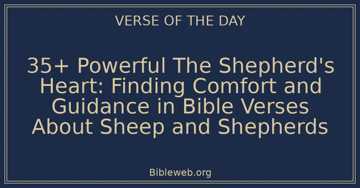 35+ Powerful The Shepherd's Heart: Finding Comfort and Guidance in Bible Verses About Sheep and Shepherds