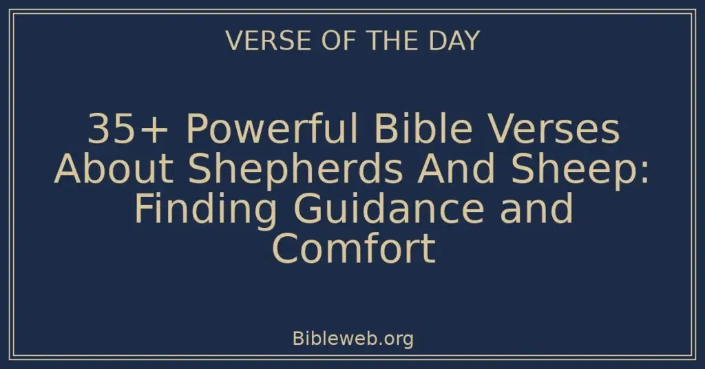 35+ Powerful Bible Verses About Shepherds And Sheep: Finding Guidance and Comfort