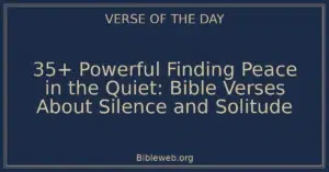 35+ Powerful Finding Peace in the Quiet: Bible Verses About Silence and Solitude