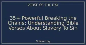 35+ Powerful Breaking the Chains: Understanding Bible Verses About Slavery To Sin