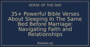 35+ Powerful Bible Verses About Sleeping In The Same Bed Before Marriage: Navigating Faith and Relationships