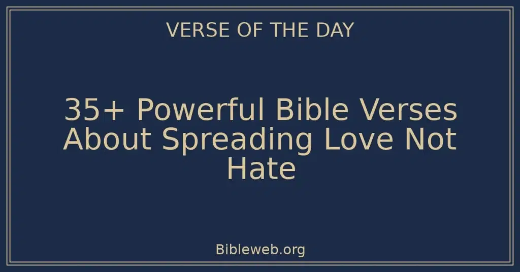 35+ Powerful Bible Verses About Spreading Love Not Hate