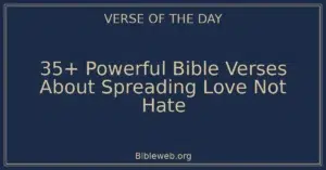 35+ Powerful Bible Verses About Spreading Love Not Hate
