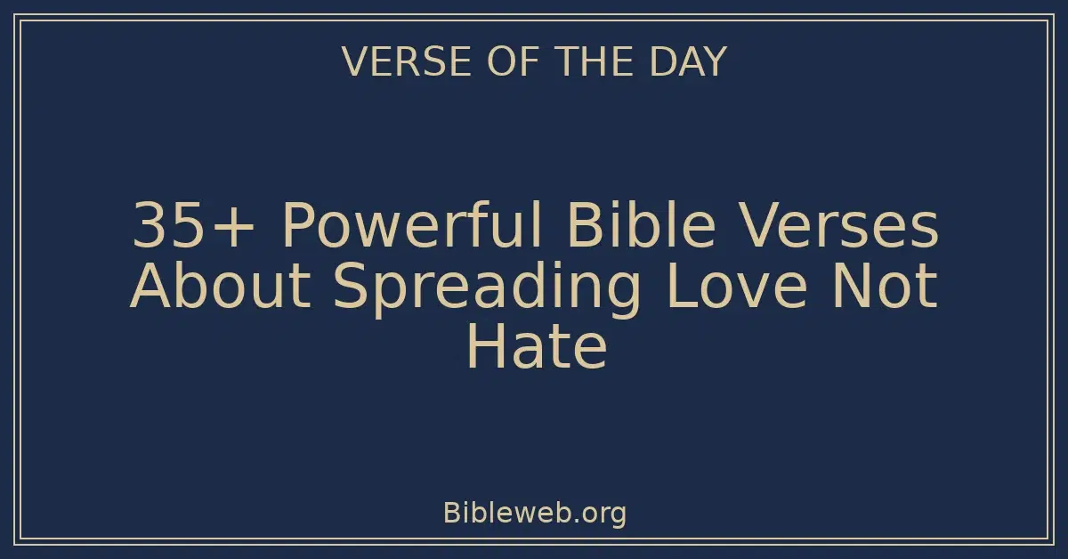 35+ Powerful Bible Verses About Spreading Love Not Hate