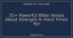 35+ Powerful Bible Verses About Strength In Hard Times Kjv