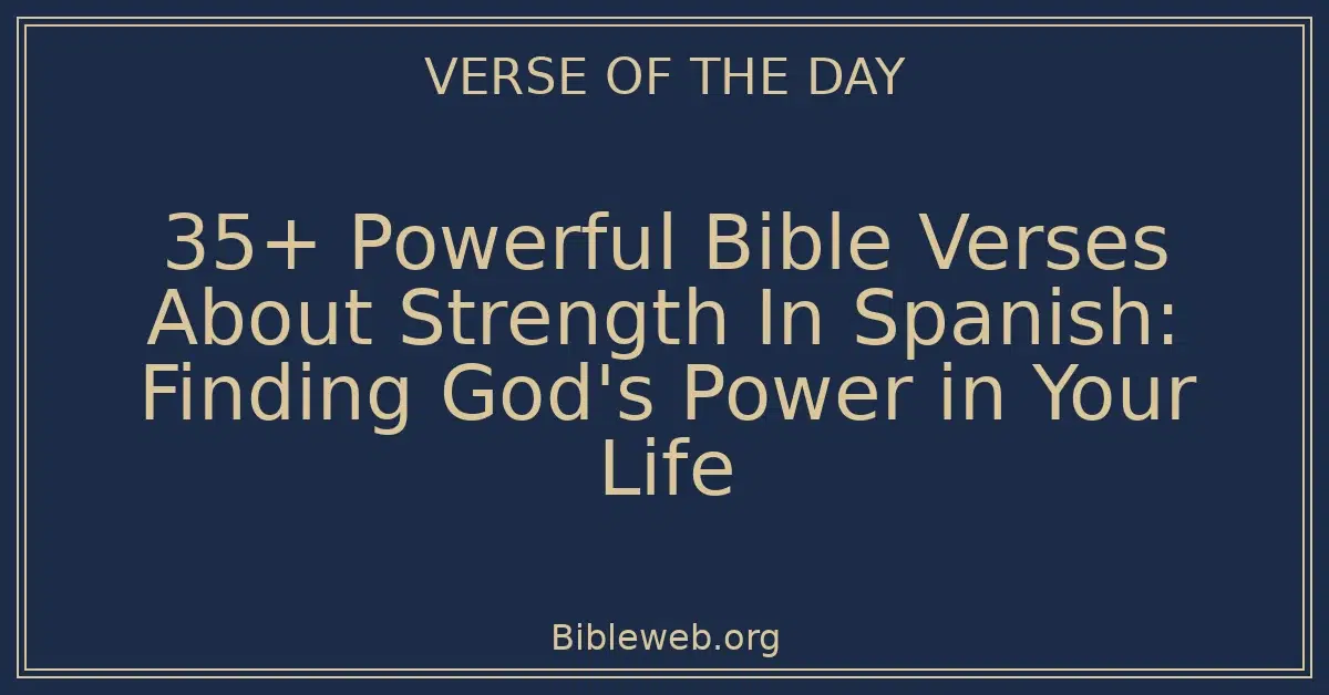 35+ Powerful Bible Verses About Strength In Spanish: Finding God's Power in Your Life