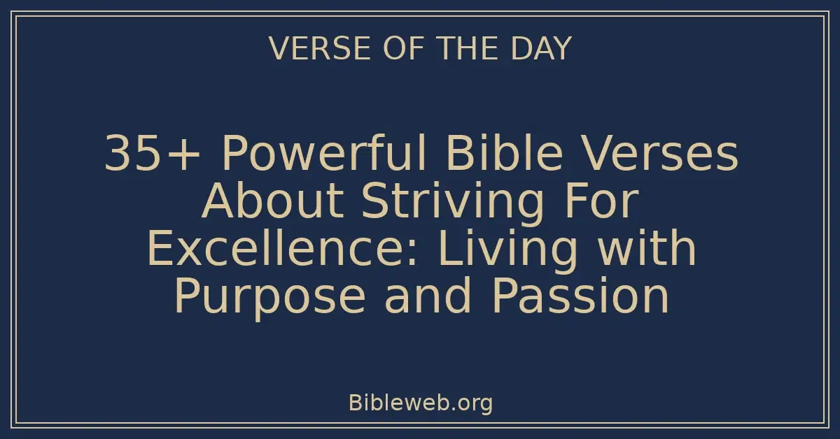 35+ Powerful Bible Verses About Striving For Excellence: Living with Purpose and Passion
