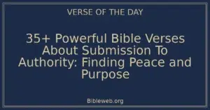 35+ Powerful Bible Verses About Submission To Authority: Finding Peace and Purpose