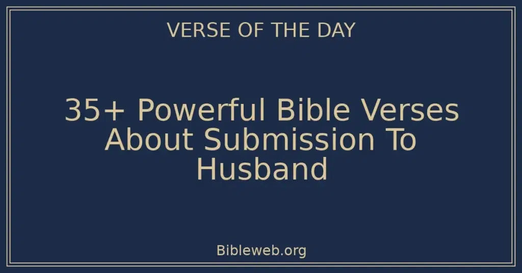 35+ Powerful Bible Verses About Submission To Husband