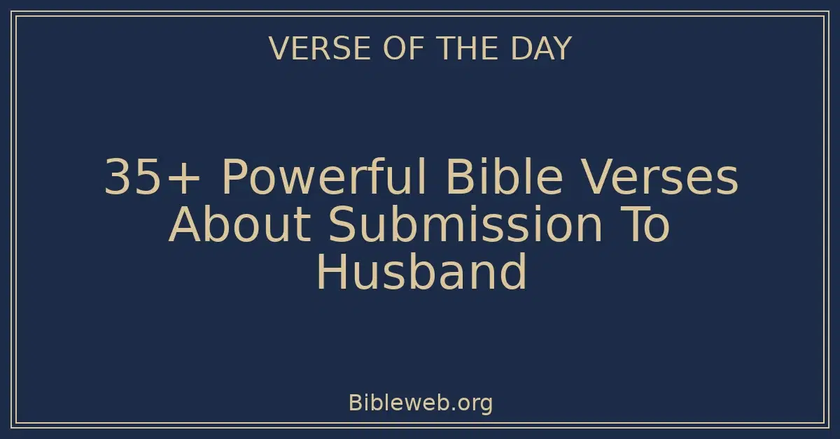 35+ Powerful Bible Verses About Submission To Husband