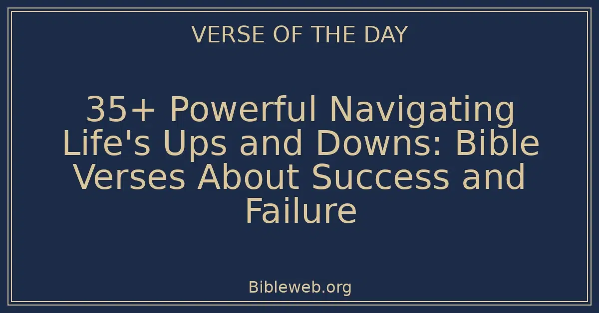 35+ Powerful Navigating Life's Ups and Downs: Bible Verses About Success and Failure